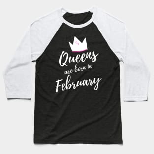 Queens are Born in February. Happy Birthday! Baseball T-Shirt